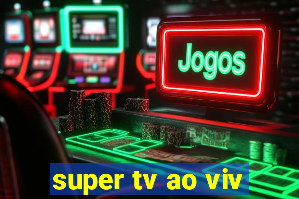 super tv ao viv